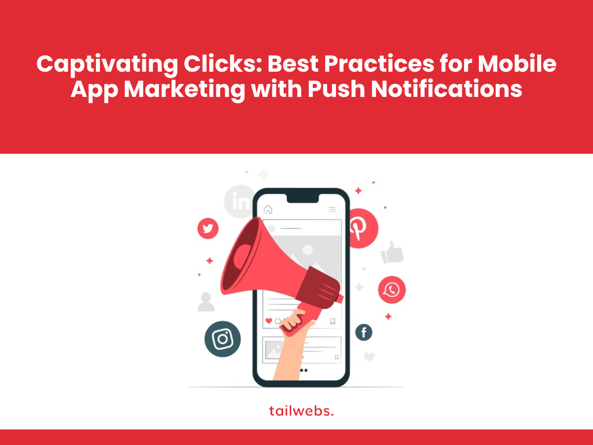 Captivating Clicks: Best Practices for Mobile App Marketing with Push Notifications