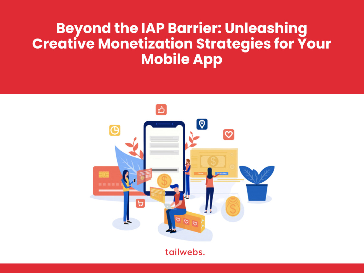 Beyond the IAP Barrier Unleashing Creative Monetization Strategies for Your Mobile App