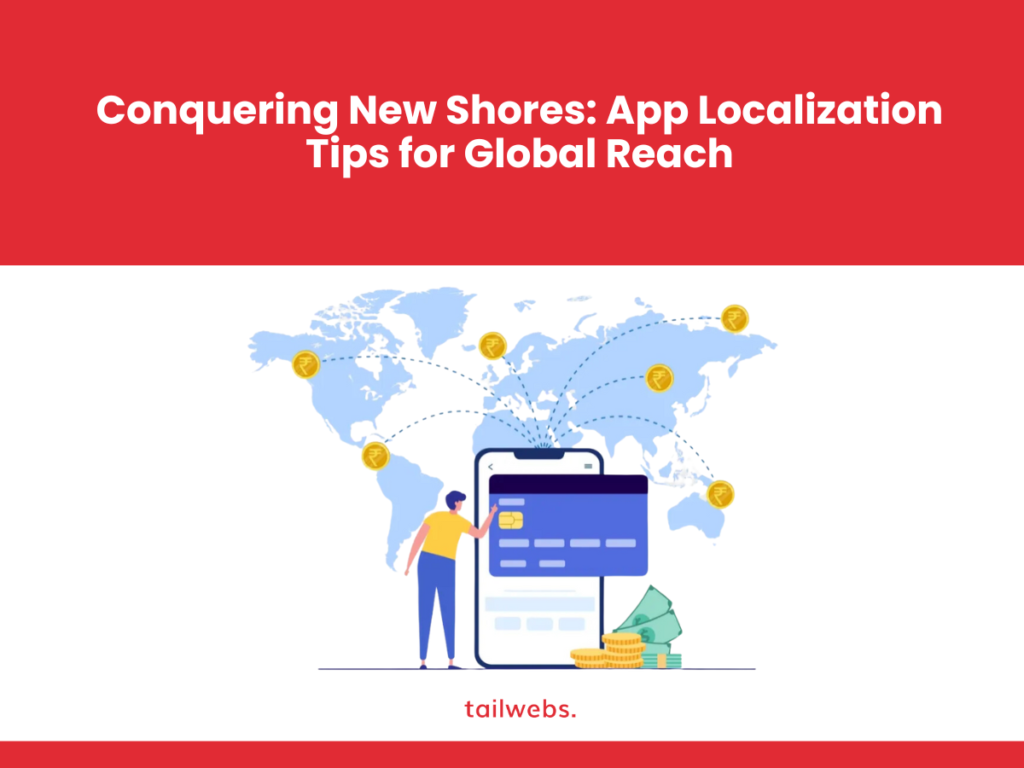 Conquering New Shores: App Localization Tips for Global Reach