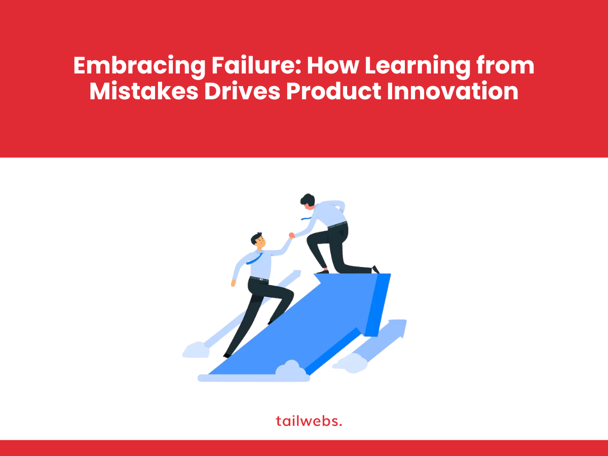 Embracing Failure: How Learning from Mistakes Drives Product Innovation