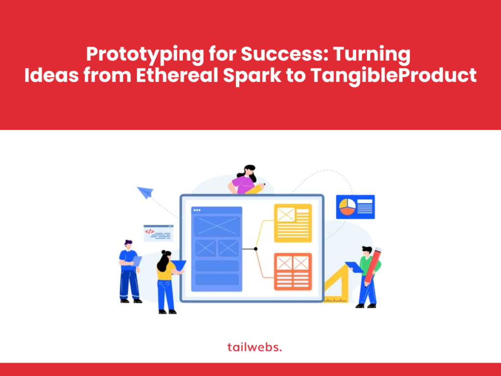 Prototyping for Success: Turning Ideas from Ethereal Spark to Tangible Product