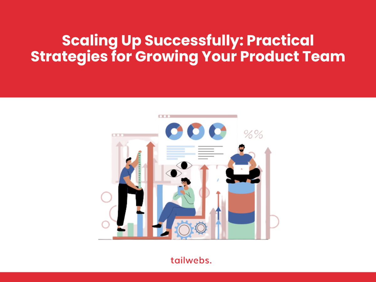 Scaling Up Successfully: Practical Strategies for Growing Your Product Team