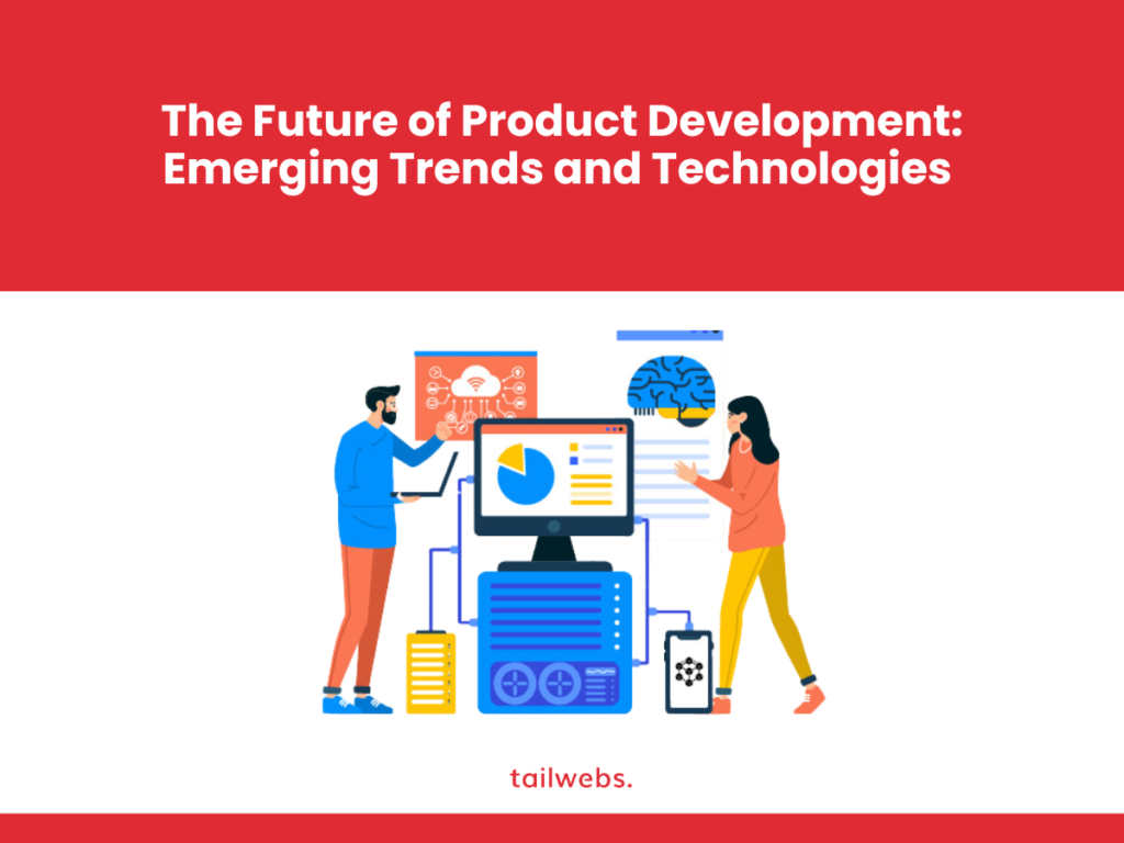 The Future of Product Development: Emerging Trends and Technologies