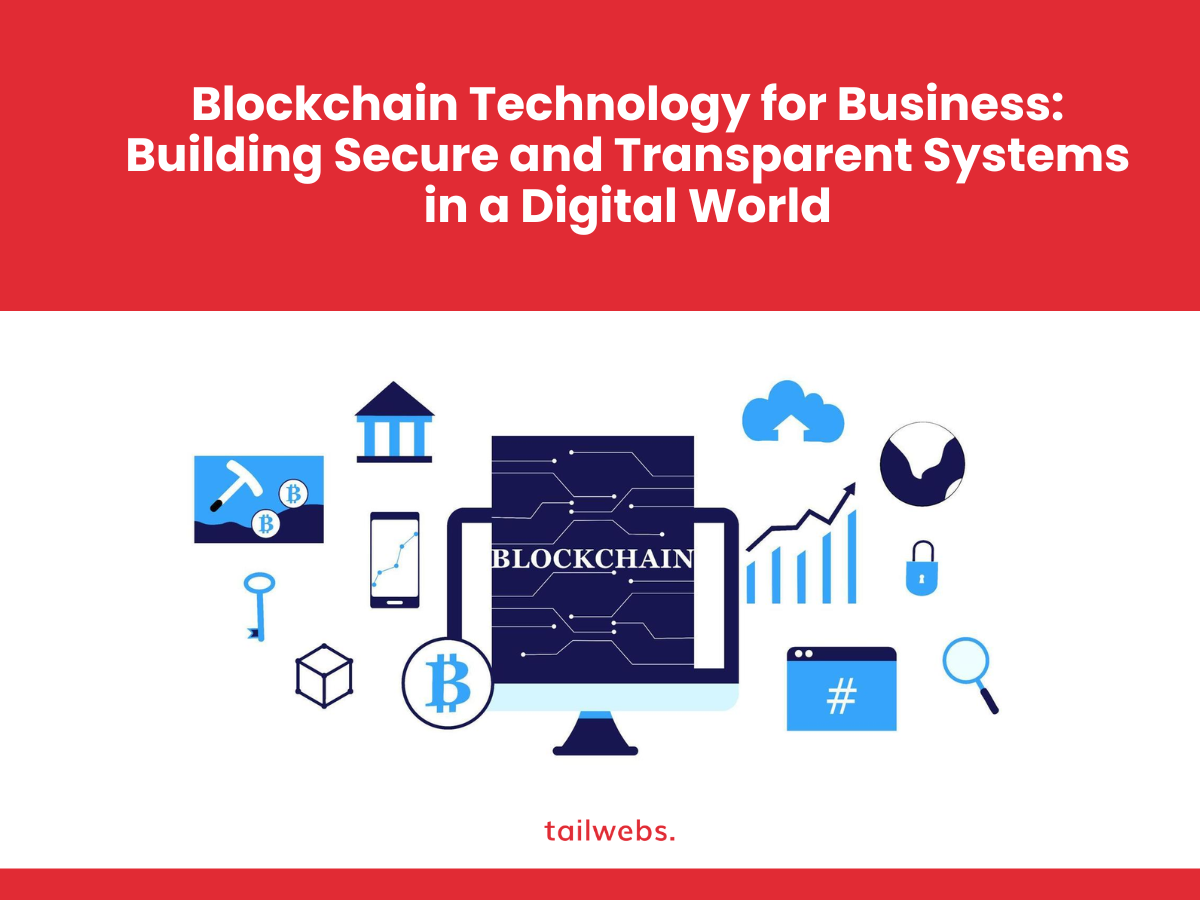 Blockchain Technology for Business: Building Secure and Transparent Systems in a Digital World