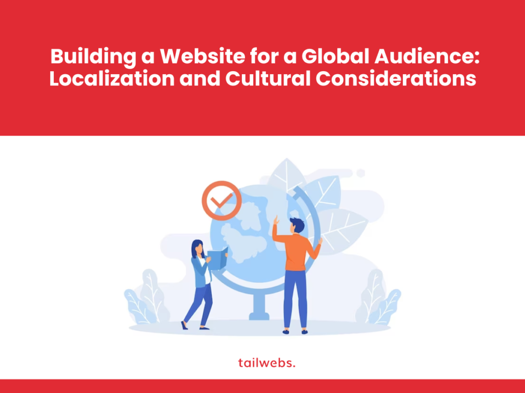 Building a Website for a Global Audience: Localization and Cultural Considerations