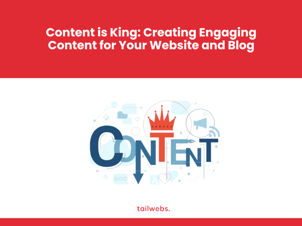 Content is King: Creating Engaging Content for Your Website and Blog