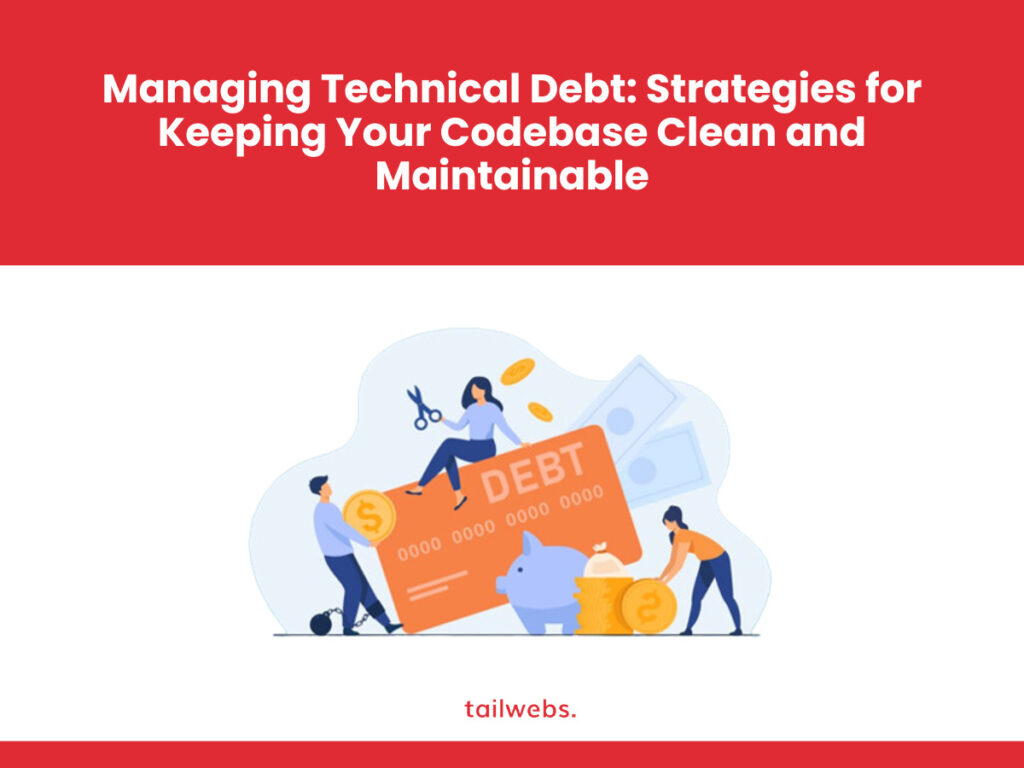 Managing Technical Debt: Strategies for Keeping Your Codebase Clean and Maintainable