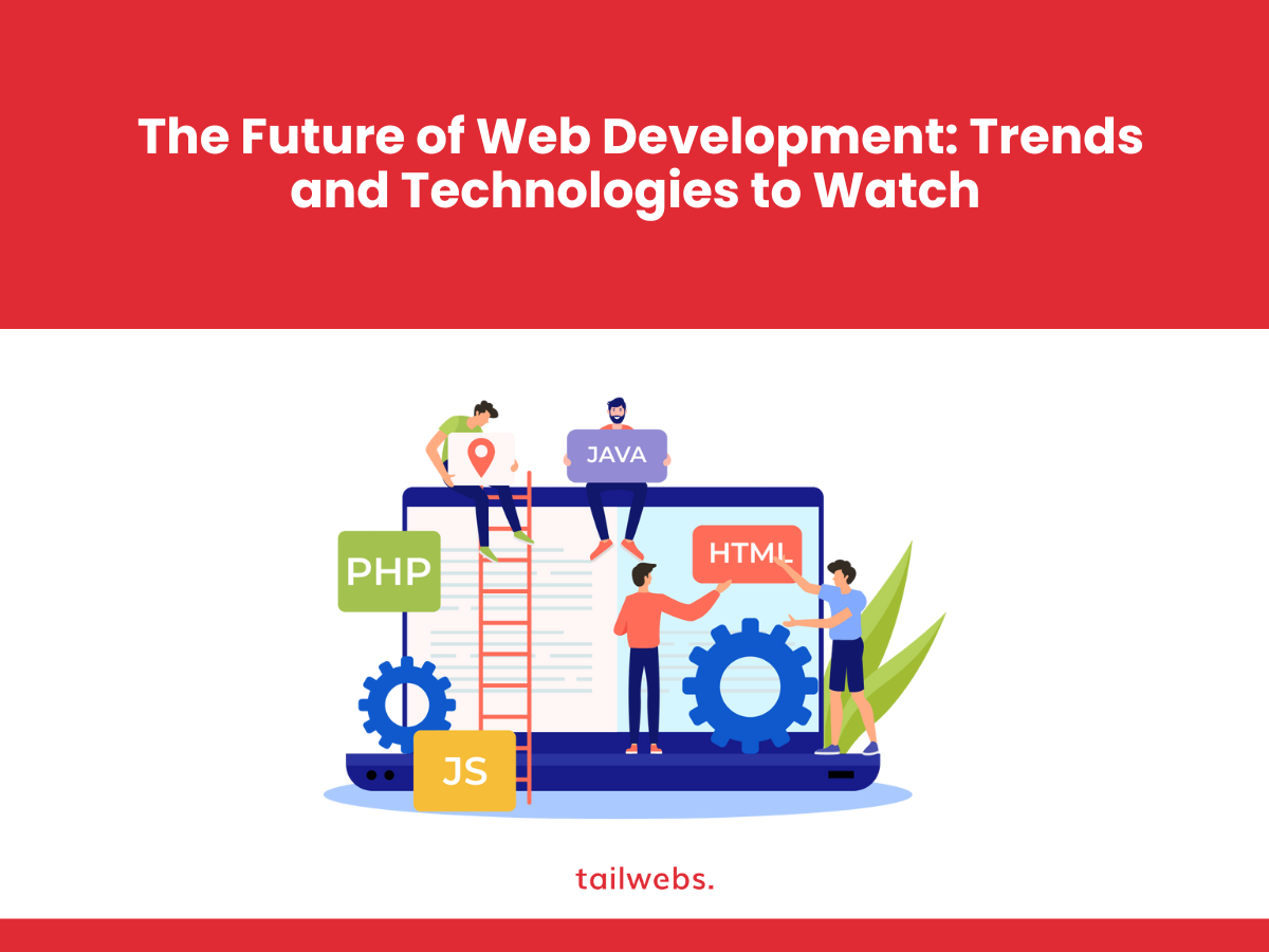 The Future of Web Development: Trends and Technologies to Watch