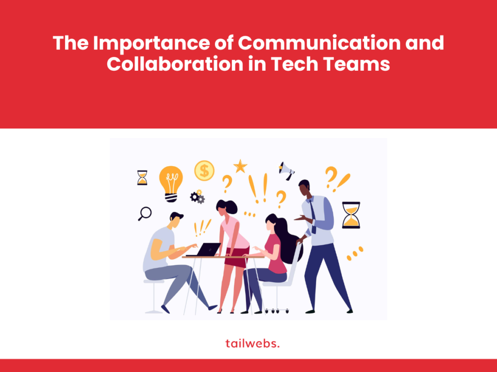 The Importance of Communication and Collaboration in Tech Teams
