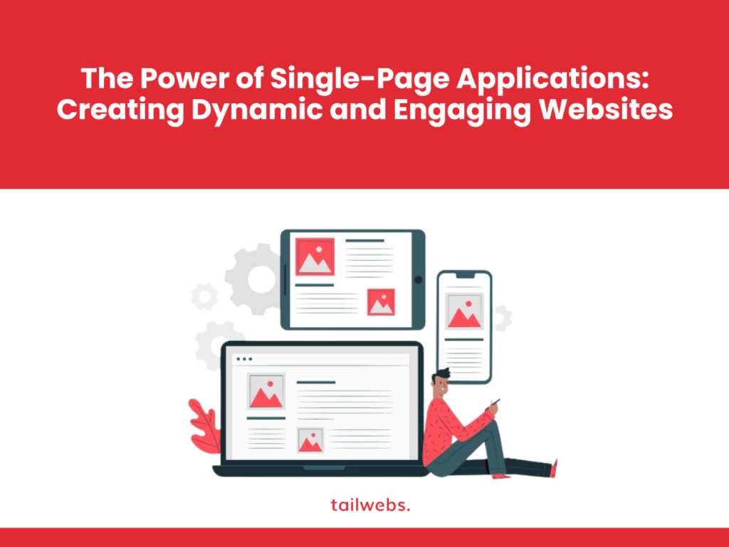 The Power of Single-Page Applications: Creating Dynamic and Engaging Websites