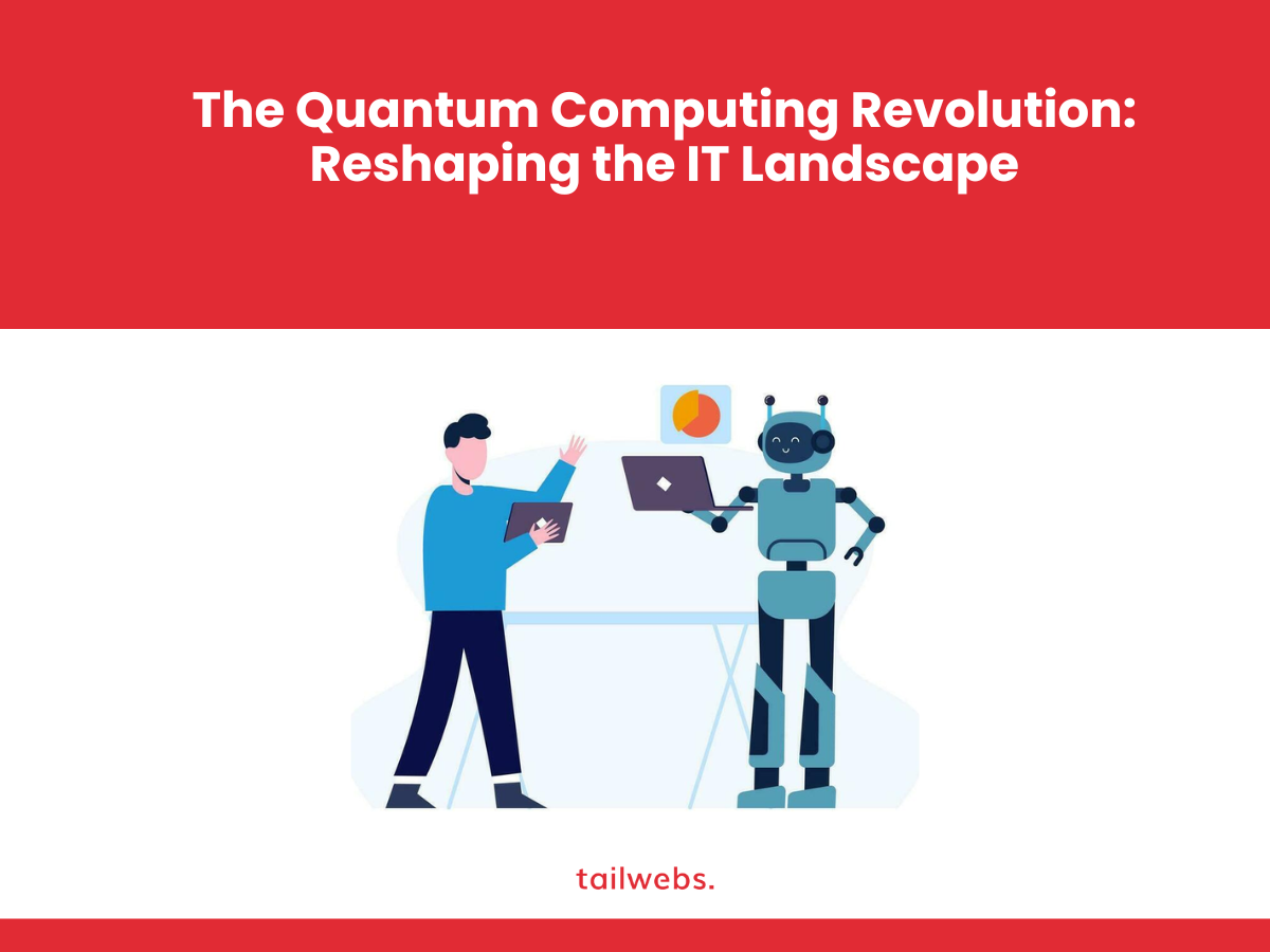 The Quantum Computing Revolution: Reshaping the IT Landscape