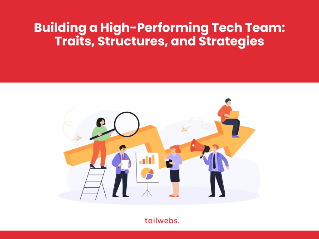 Building a High-Performing Tech Team: Traits, Structures, and Strategies 