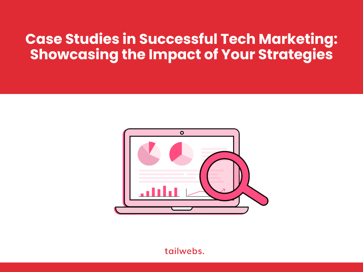 case-studies-in-successful-tech-marketing-showcasing-the-impact-of-your-strategies