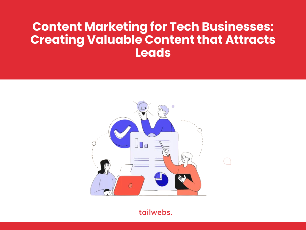 content-marketing-for-tech-businesses-creating-valuable-content-that-attracts-leads