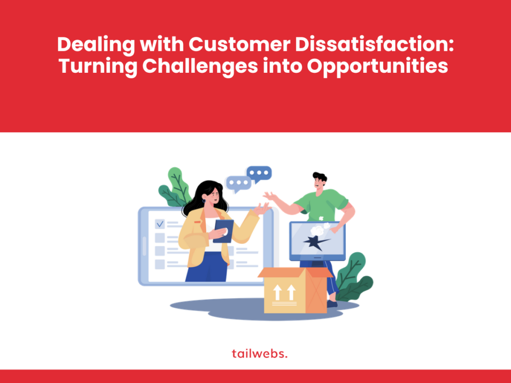 Dealing with Customer Dissatisfaction: Turning Challenges into Opportunities 