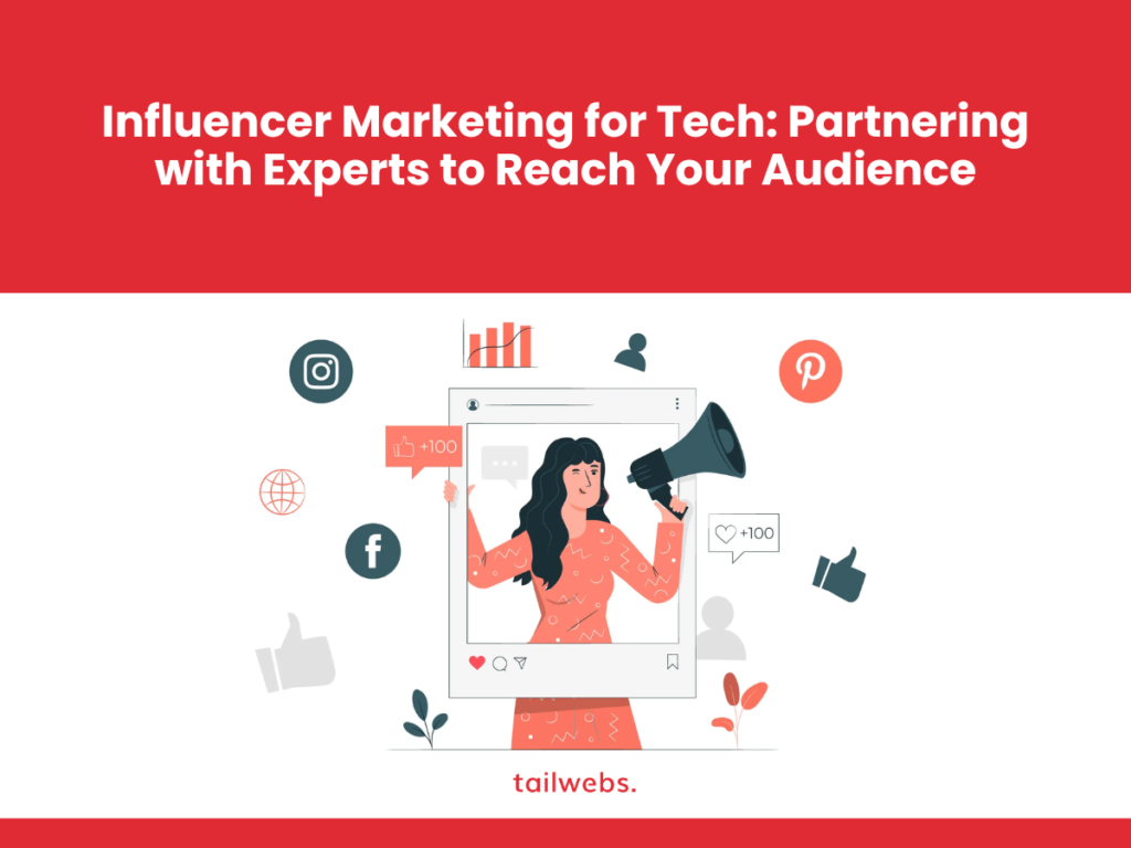 Influencer Marketing for Tech: Partnering with Experts to Reach Your Audience