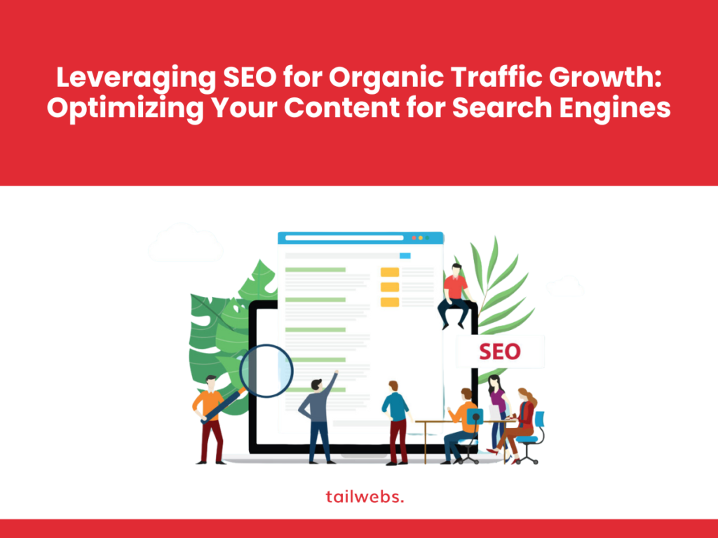 Leveraging SEO for Organic Traffic Growth: Optimizing Your Content for Search Engines in 2024