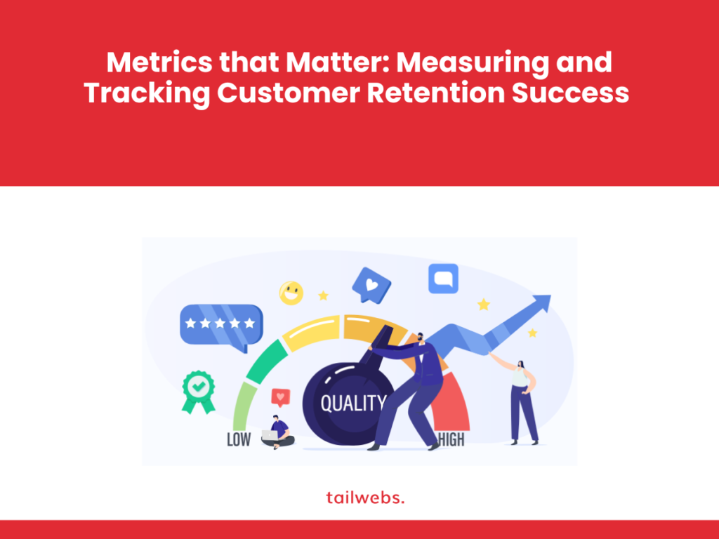 Metrics that Matter: Measuring and Tracking Customer Retention Success 