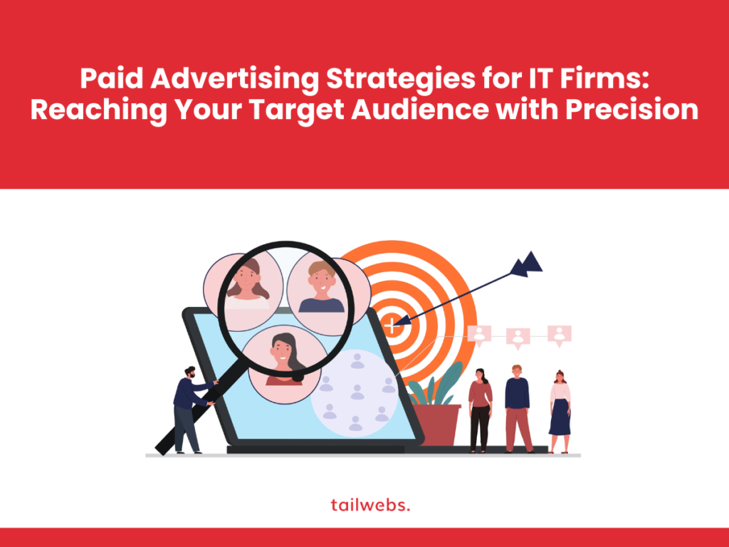 Paid Advertising Strategies for IT Firms: Reaching Your Target Audience with Precision in 2024