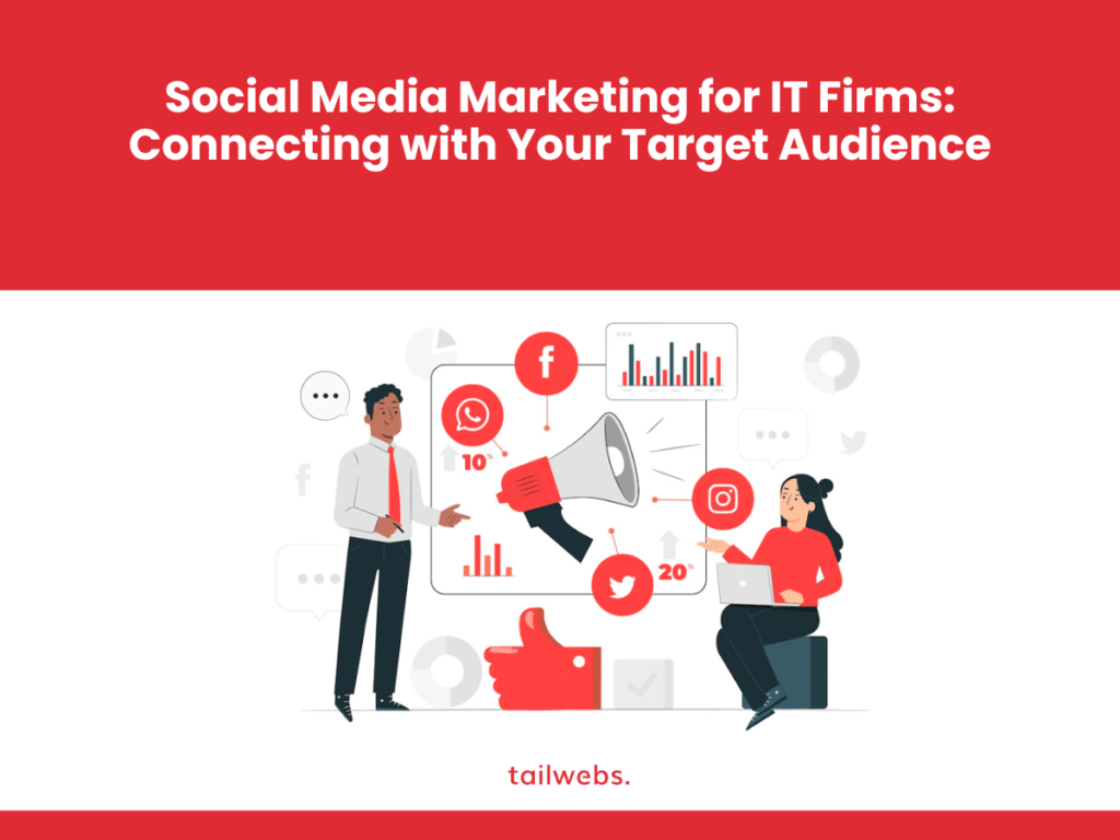 Social Media Marketing for IT Firms: Connecting with Your Target Audience