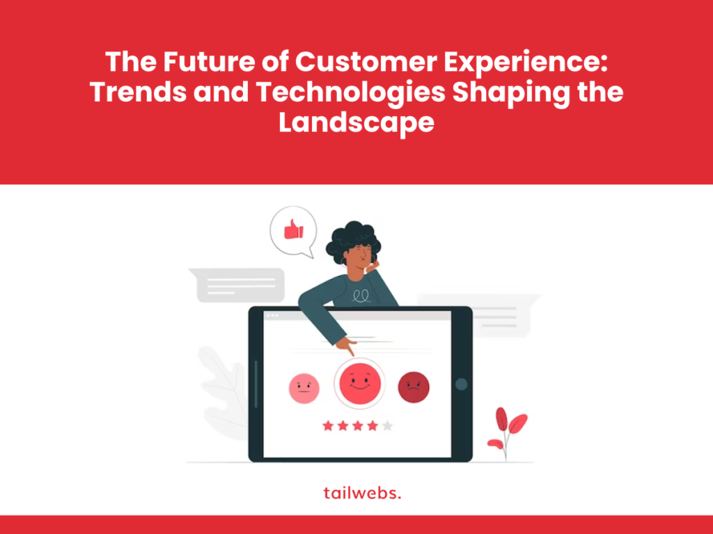 The Future of Customer Experience: Trends and Technologies Shaping the Landscape in 2024