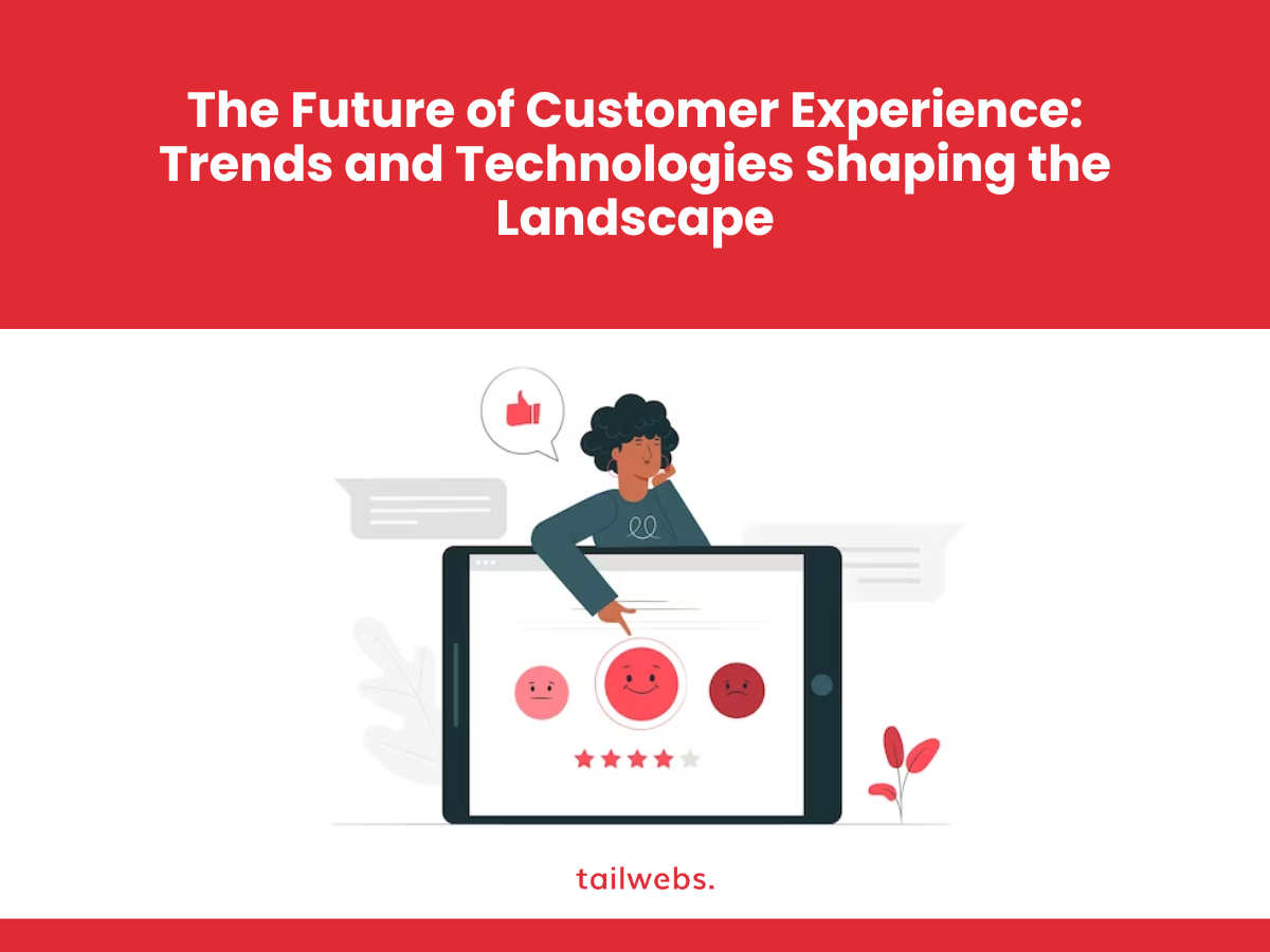the-future-of-customer-experience-trends-and-technologies-shaping-the-landscape