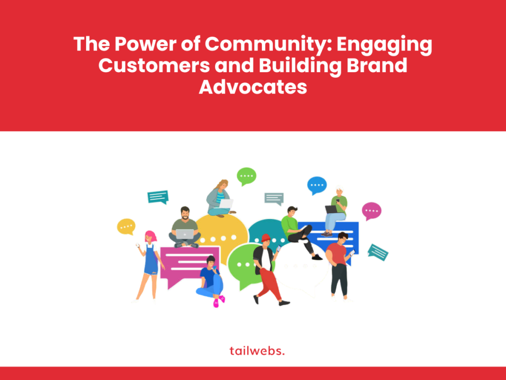 The Power of Community: Engaging Customers and Building Brand Advocates in 2024