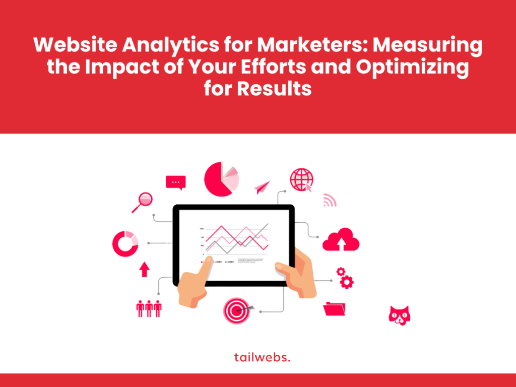 Website Analytics for Marketers: Measuring the Impact of Your Efforts and Optimizing for Results