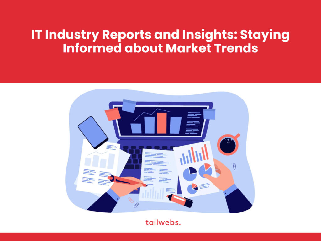 IT Industry Reports and Insights: Staying Informed about Market Trends