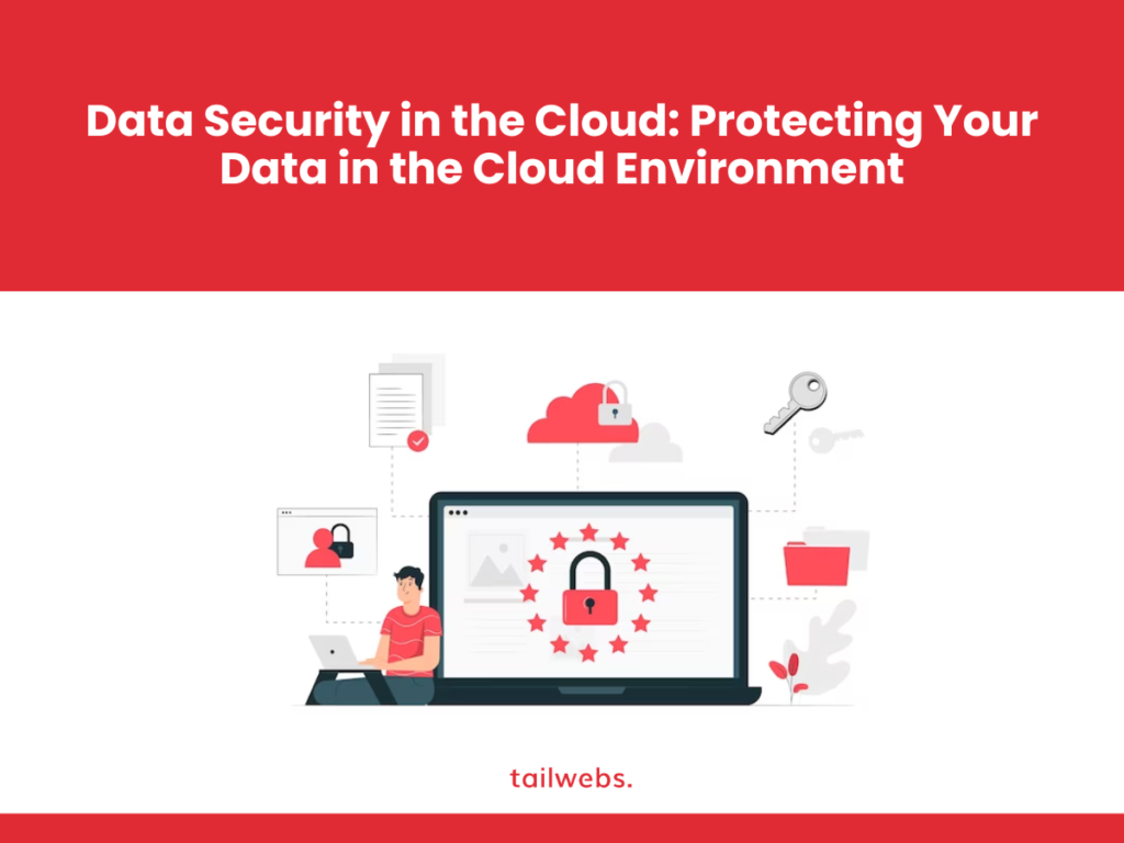Data Security in the Cloud: Protecting Your Data in the Cloud Environment