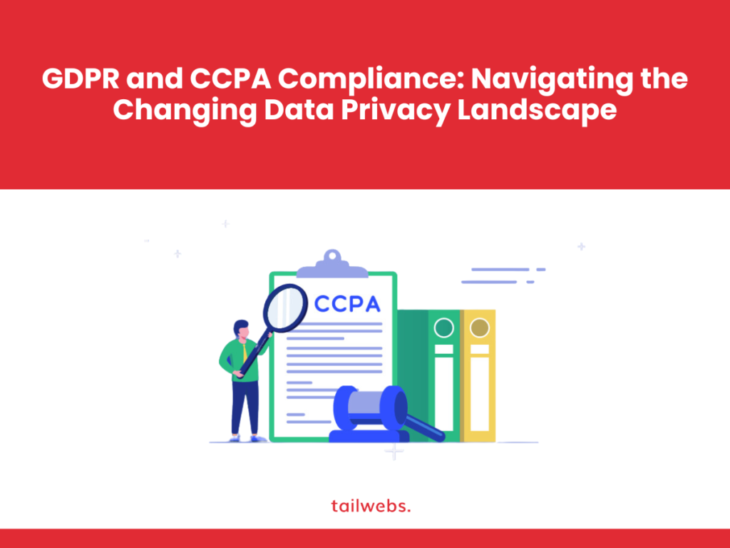 Navigating the Changing Data Privacy Landscape: GDPR and CCPA Compliance