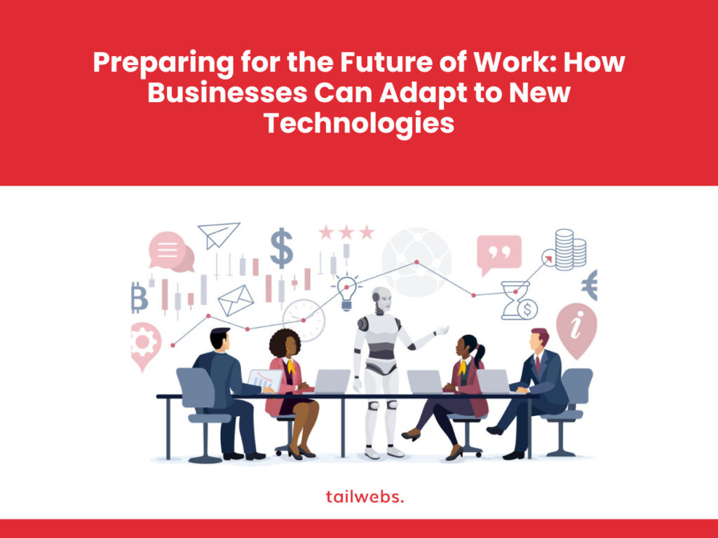 Preparing for the Future of Work: How Businesses Can Adapt to New Technologies