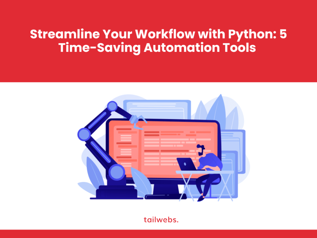 Streamline Your Workflow with Python Automation: 5 Time-Saving Automation Tools