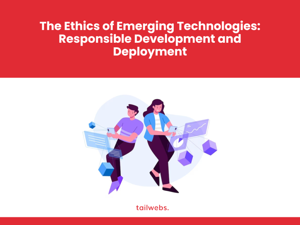 The Ethics of Emerging Technologies: Responsible Development and Deployment