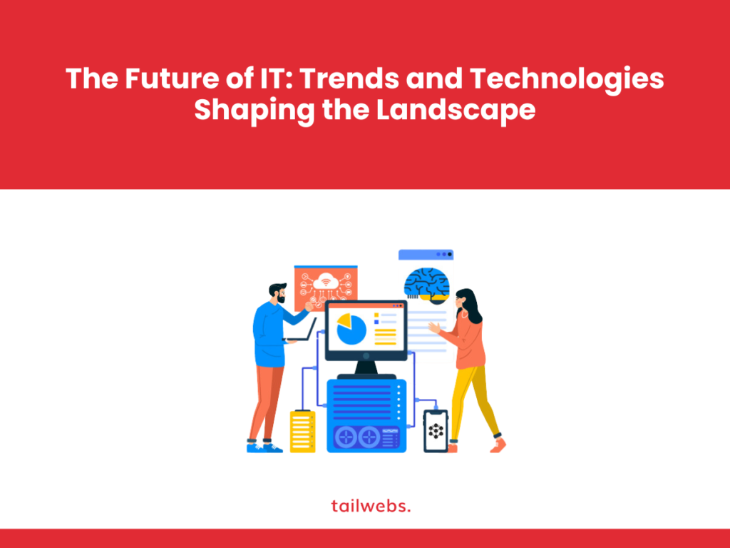 The Future of IT: Trends and Technologies Shaping the Landscape