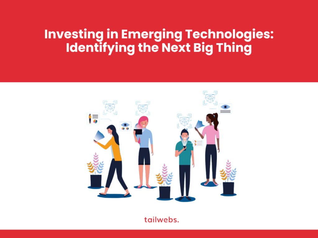 Investing in Emerging Technologies: Identifying the Next Big Thing