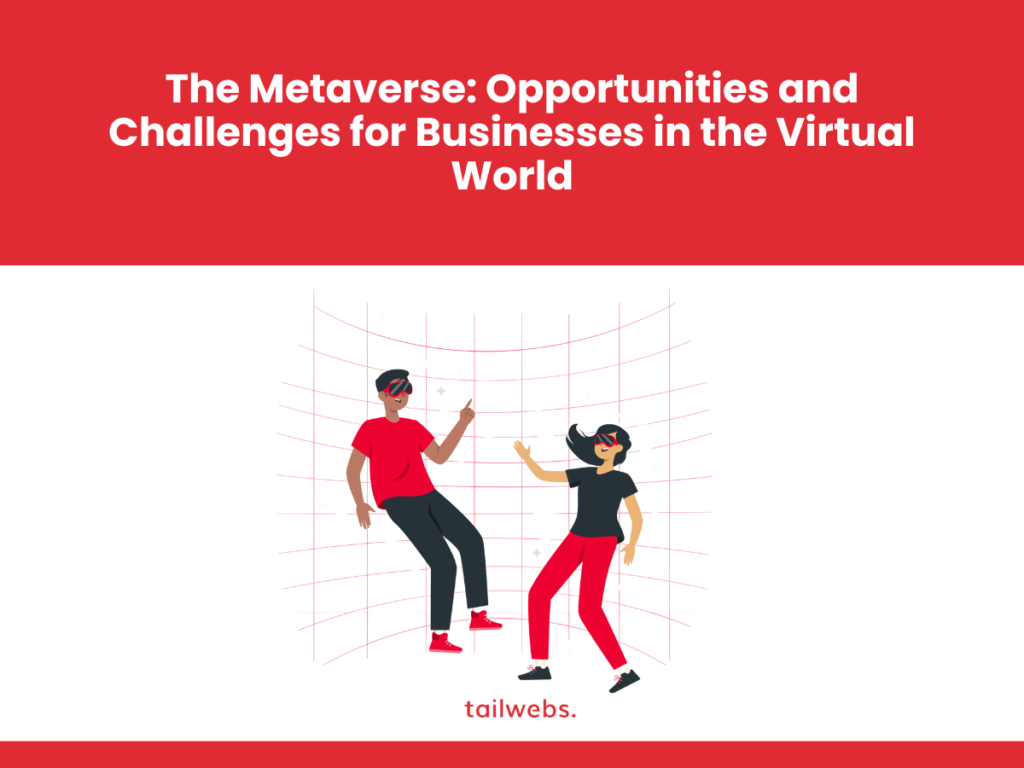 The Metaverse: Opportunities and Challenges for Businesses in the Virtual World