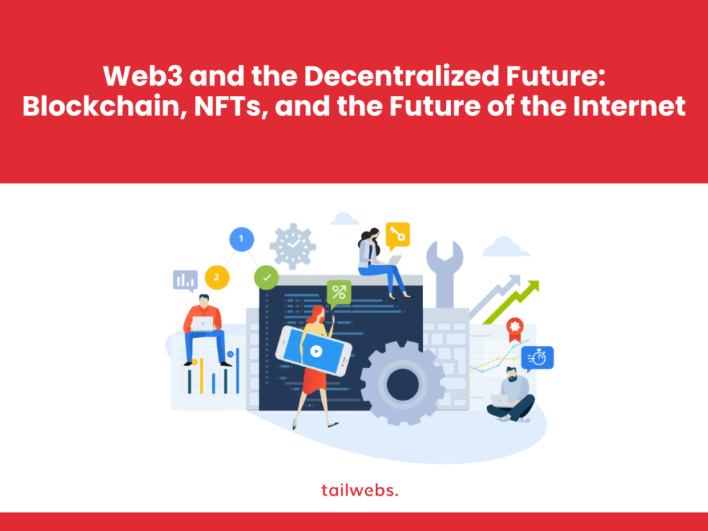Future of the Internet:Web3 and the Decentralized Future – Blockchain, NFTs