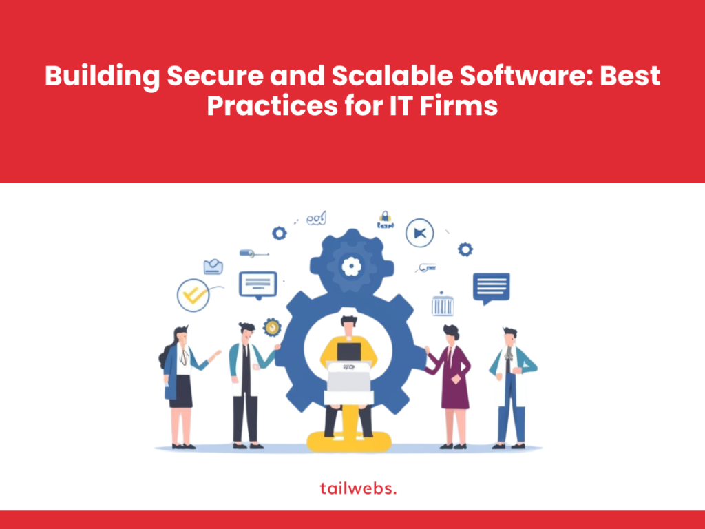 Building Secure and Scalable Software: Best Practices for IT Firms in 2024