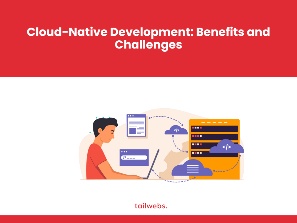 Cloud-Native Development: Benefits and Challenges