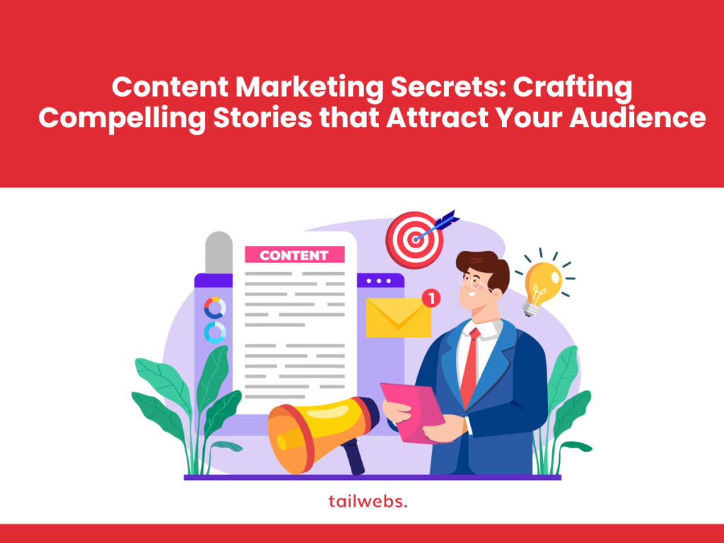 Content Marketing Secrets: Crafting Compelling Stories that Attract Your Audience