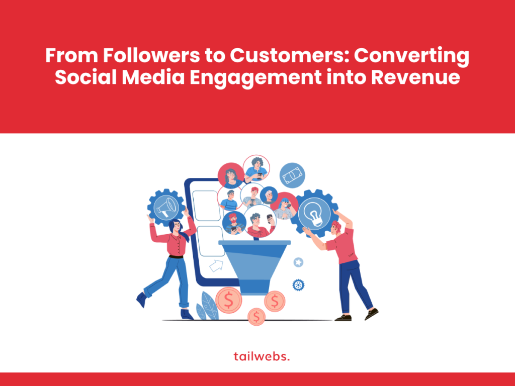 From Followers to Customers: Converting Social Media Engagement into Revenue