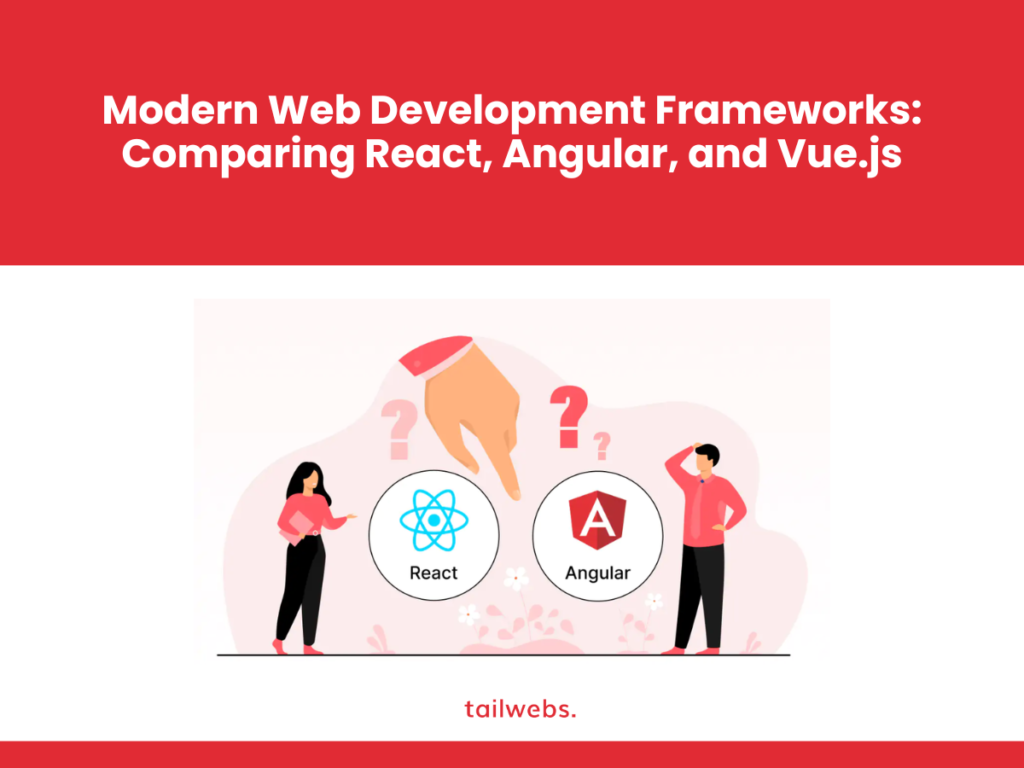 Modern Web Development Frameworks: Comparing React, Angular, and Vue.js