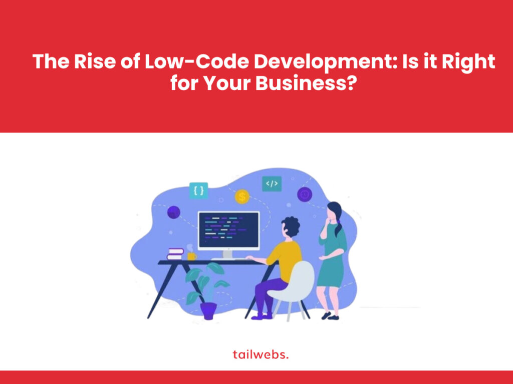 The Rise of Low-Code Development: Is it Right for Your Business?