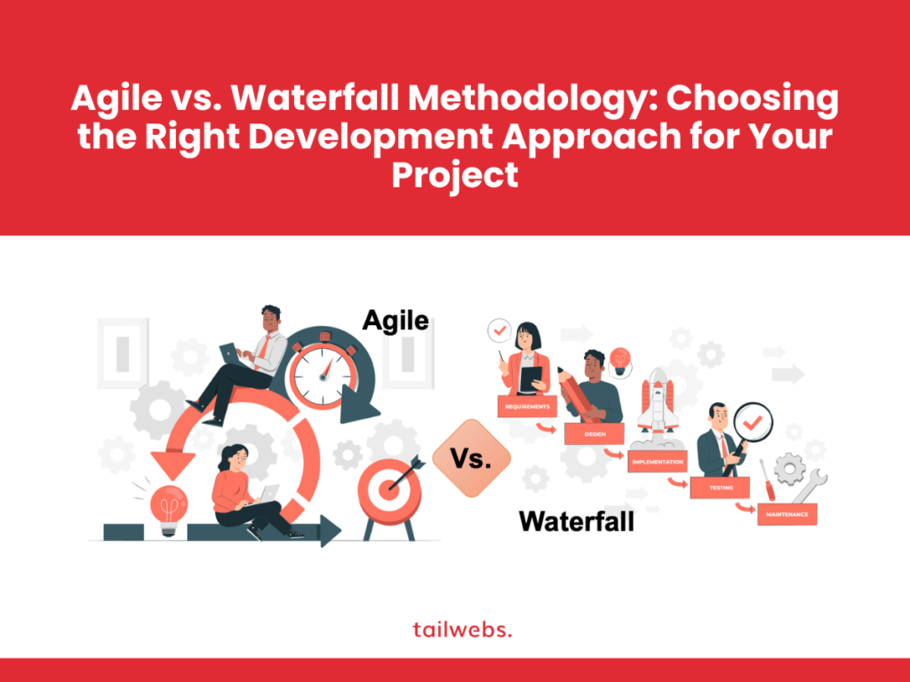 agile vs waterfall methodology choosing the right development approach for your project