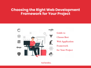 Choosing the Right Web Development Framework for Project