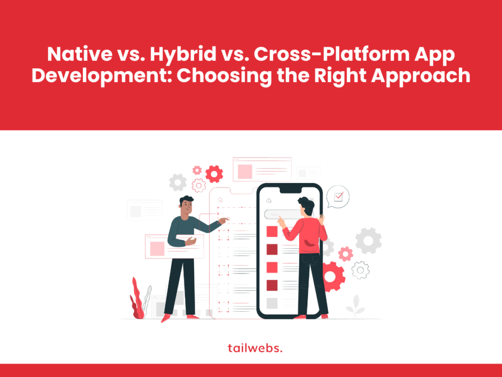 Native vs. Hybrid vs. Cross-Platform App Development: Choosing the Right Approach in 2024 